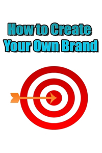 How to Create Your Own Brand