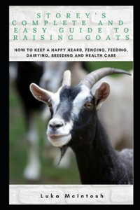 Storey's Complete and Easy Guide to Raising Goats