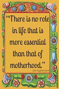 There is no role in life that is more essential than that of motherhood.