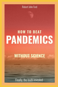 How to beat pandemics WITHOUT science