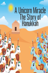 A Unicorn Miracle; The Story of Hanukkah
