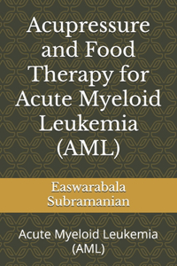 Acupressure and Food Therapy for Acute Myeloid Leukemia (AML)