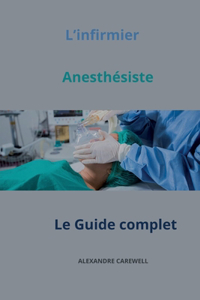 L'infirmier Anesthésiste Le Guide complet