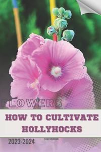 How to Cultivate Hollyhocks