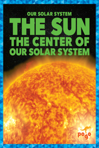 Sun: The Center of Our Solar System