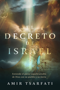 El decreto de Israel: Entiende el pacto inquebrantable de Dios con su pueblo y su tierra / The Israel Decree: Understanding God's Unbreakable Covenant