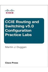 Cisco CCIE Routing and Switching v5.0 Configuration Practice Labs