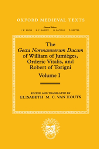 Gesta Normannorum Ducum of William of Jumièges, Orderic Vitalis, and Robert of Torigni