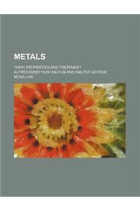 Metals; Their Properties and Treatment