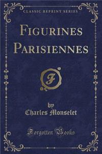 Figurines Parisiennes (Classic Reprint)