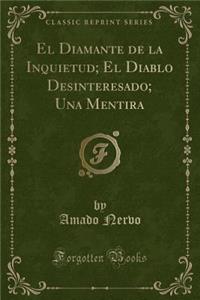 El Diamante de la Inquietud; El Diablo Desinteresado; Una Mentira (Classic Reprint)