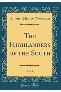 The Highlanders of the South, Vol. 1 (Classic Reprint)