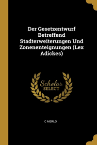 Der Gesetzentwurf Betreffend Stadterweiterungen Und Zonenenteignungen (Lex Adickes)