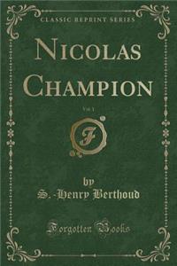 Nicolas Champion, Vol. 1 (Classic Reprint)