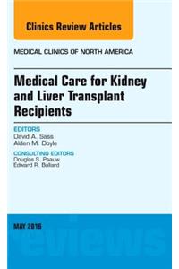 Medical Care for Kidney and Liver Transplant Recipients, an Issue of Medical Clinics of North America