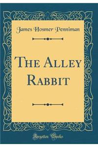 The Alley Rabbit (Classic Reprint)