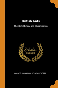 British Ants: Their Life-History and Classification