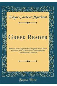 Greek Reader: Selected and Adapted With English Notes From Professor Von Wilamowitz-Moellendorff's Griechisches Lesebuch (Classic Reprint)