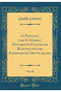 G. Phillips' Und G. Gï¿½rres' Historisch-Politische Blï¿½tter Fï¿½r Das Katholische Deutschland, Vol. 40 (Classic Reprint)