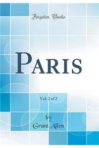 Paris, Vol. 2 of 2 (Classic Reprint)