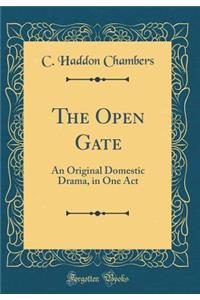 The Open Gate: An Original Domestic Drama, in One Act (Classic Reprint)