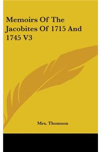 Memoirs Of The Jacobites Of 1715 And 1745 V3