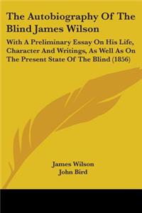 Autobiography Of The Blind James Wilson