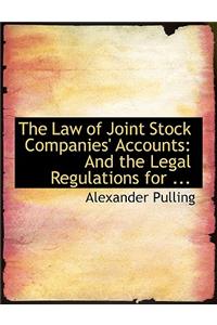The Law of Joint Stock Companies' Accounts: And the Legal Regulations for ... (Large Print Edition)