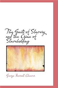 The Guilt of Slavery and the Crime of Slaveholding