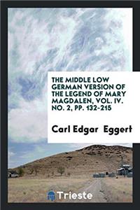 The Middle Low German Version of the Legend of Mary Magdalen, Vol. IV. No. 2, Pp. 132-215