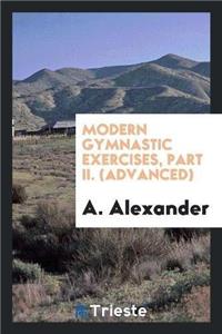 Modern Gymnastic Exercises, Part II. (Advanced)