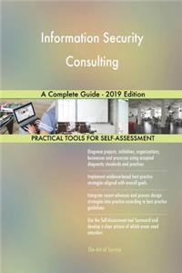 Information Security Consulting A Complete Guide - 2019 Edition