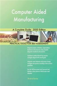Computer Aided Manufacturing A Complete Guide - 2020 Edition