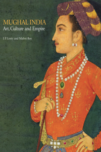 Mughal India: Art, Culture and Empire