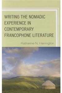Writing the Nomadic Experience in Contemporary Francophone Literature