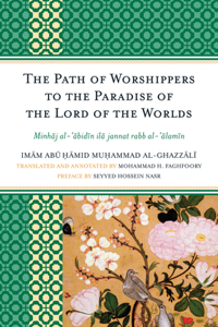 Path of Worshippers to the Paradise of the Lord of the Worlds: Minhaj al-abidin ila jannat rabb al-alamin