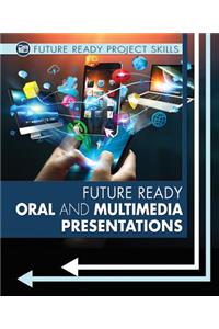 Future Ready Oral and Multimedia Presentations