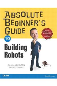 Absolute Beginner's Guide to Building Robots