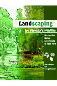 Landscaping for Florida's Wildlife: Re-Creating Native Ecosystems in Your Yard