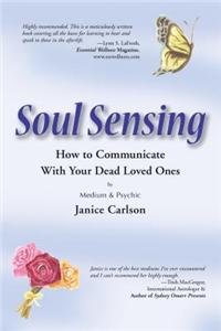 Soul Sensing: How to Communicate with Your Dead Loved Ones