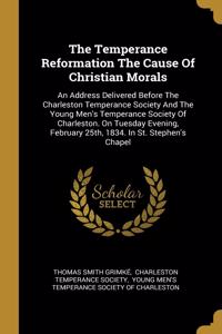 Temperance Reformation The Cause Of Christian Morals