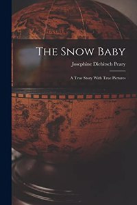 Snow Baby; a True Story With True Pictures