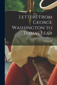 Letters From George Washington to Tobias Lear