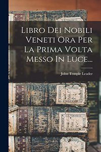 Libro Dei Nobili Veneti Ora Per La Prima Volta Messo In Luce...
