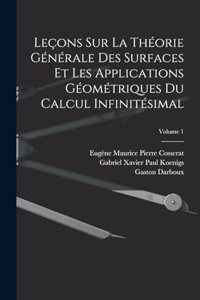 Leçons Sur La Théorie Générale Des Surfaces Et Les Applications Géométriques Du Calcul Infinitésimal; Volume 1