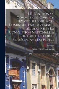 L.F. Sonthonax, Commissaire civil, ci-devant délégué à St.-Domingue par l'Assemblée législative et la Convention nationale, a Bourdon (de l'Oise), représentant du peuple