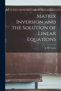 Matrix Inversion and the Solution of Linear Equations