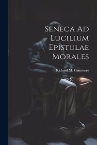 Seneca Ad Lucilium Epistulae Morales