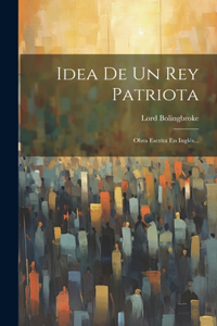 Idea De Un Rey Patriota