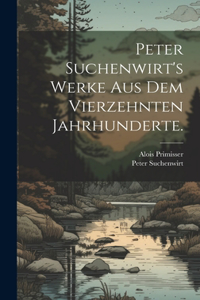 Peter Suchenwirt's Werke aus dem vierzehnten Jahrhunderte.